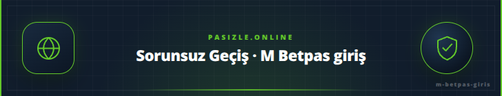 Sorunsuz Geçiş · M Betpas giriş - pasizle.online